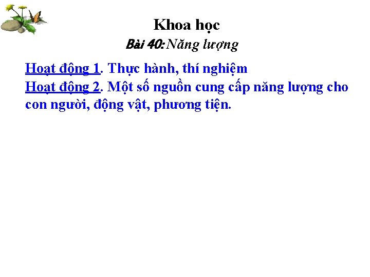 Khoa học Bài 40: Năng lượng Hoạt động 1. Thực hành, thí nghiệm Hoạt