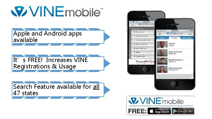 Apple and Android apps available It’s FREE! Increases VINE Registrations & Usage Search Feature