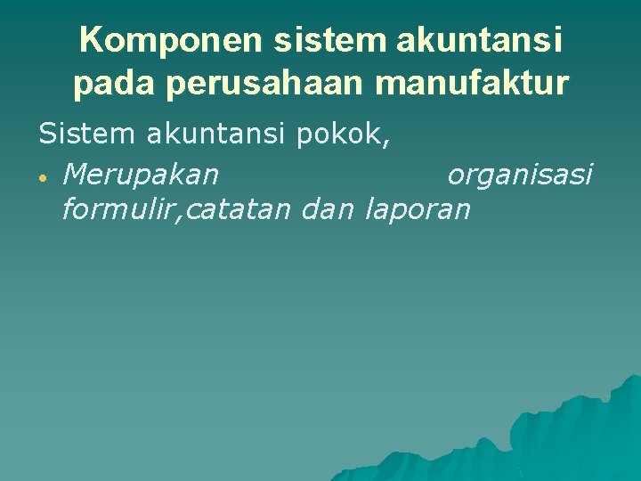 Komponen sistem akuntansi pada perusahaan manufaktur Sistem akuntansi pokok, Merupakan organisasi formulir, catatan dan