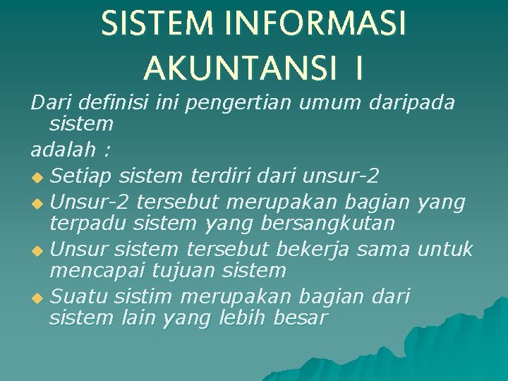 SISTEM INFORMASI AKUNTANSI I Dari definisi ini pengertian umum daripada sistem adalah : u