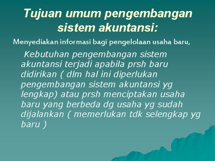 Tujuan umum pengembangan sistem akuntansi: Menyediakan informasi bagi pengelolaan usaha baru, Kebutuhan pengembangan sistem