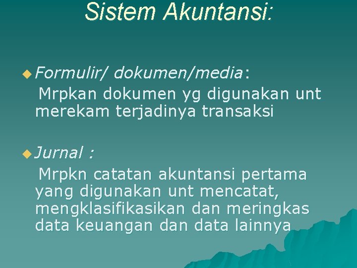 Sistem Akuntansi: u Formulir/ dokumen/media: Mrpkan dokumen yg digunakan unt merekam terjadinya transaksi u