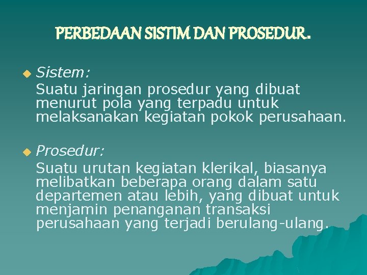 PERBEDAAN SISTIM DAN PROSEDUR. u u Sistem: Suatu jaringan prosedur yang dibuat menurut pola