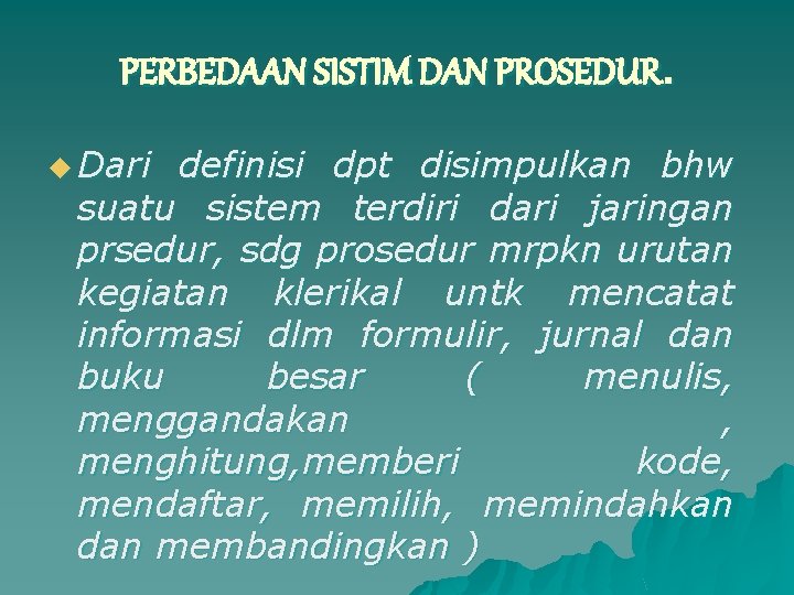 PERBEDAAN SISTIM DAN PROSEDUR. u Dari definisi dpt disimpulkan bhw suatu sistem terdiri dari