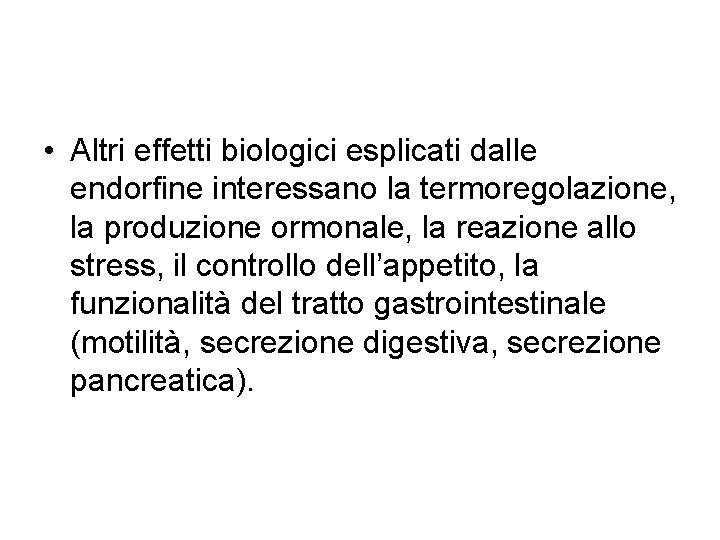  • Altri effetti biologici esplicati dalle endorfine interessano la termoregolazione, la produzione ormonale,