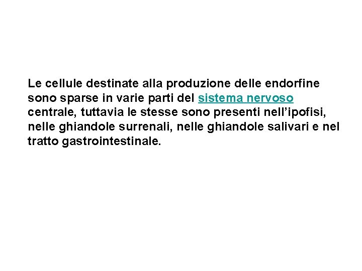 Le cellule destinate alla produzione delle endorfine sono sparse in varie parti del sistema