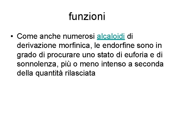 funzioni • Come anche numerosi alcaloidi di derivazione morfinica, le endorfine sono in grado