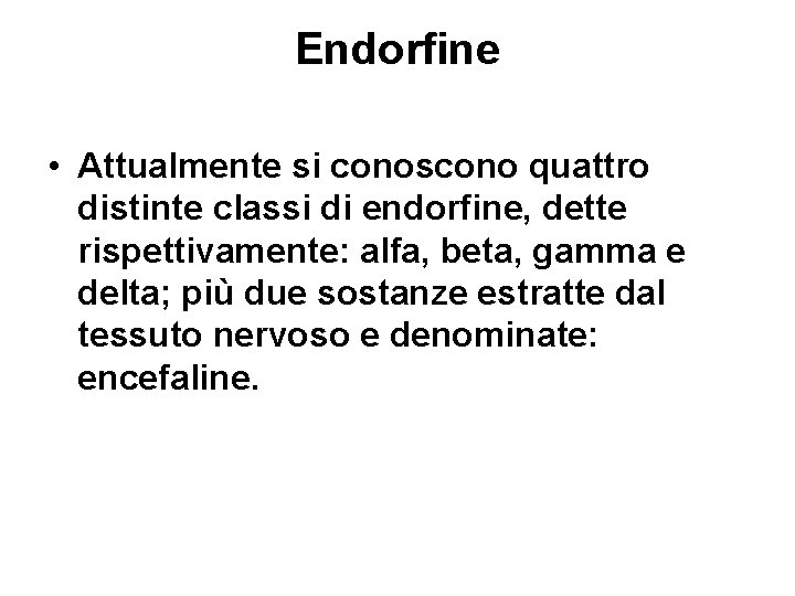 Endorfine • Attualmente si conoscono quattro distinte classi di endorfine, dette rispettivamente: alfa, beta,