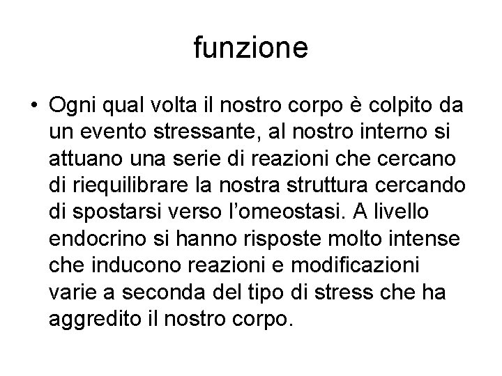 funzione • Ogni qual volta il nostro corpo è colpito da un evento stressante,