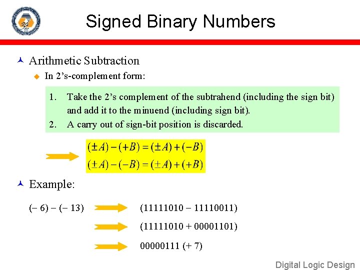 Signed Binary Numbers Arithmetic Subtraction u In 2’s-complement form: 1. 2. Take the 2’s