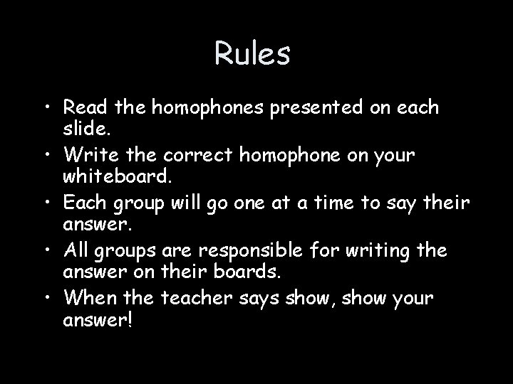 Rules • Read the homophones presented on each slide. • Write the correct homophone Rules • Read the homophones presented on each slide. • Write the correct homophone
