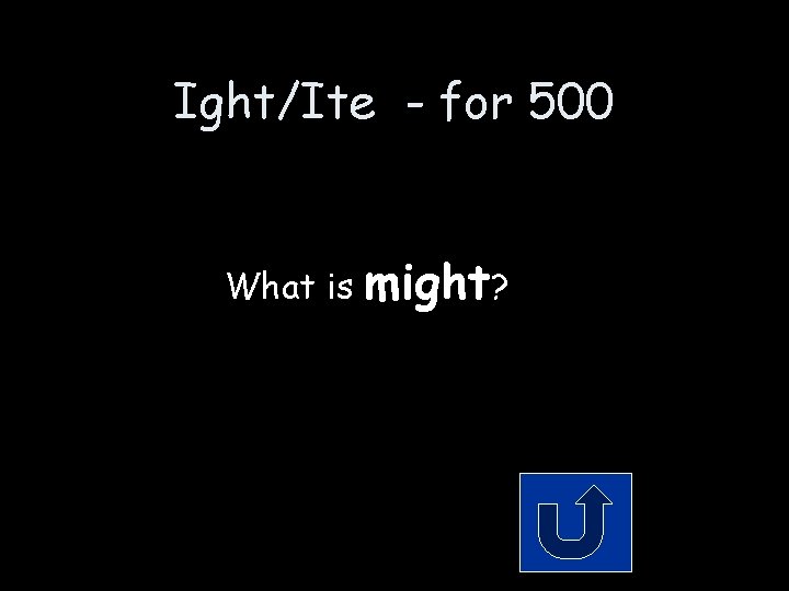 Ight/Ite - for 500 What is might? Ight/Ite - for 500 What is might?