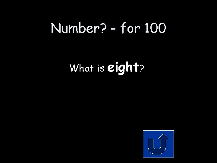 Number? - for 100 What is eight? Number? - for 100 What is eight?