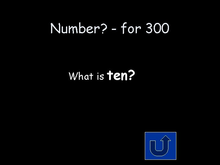 Number? - for 300 What is ten? Number? - for 300 What is ten?