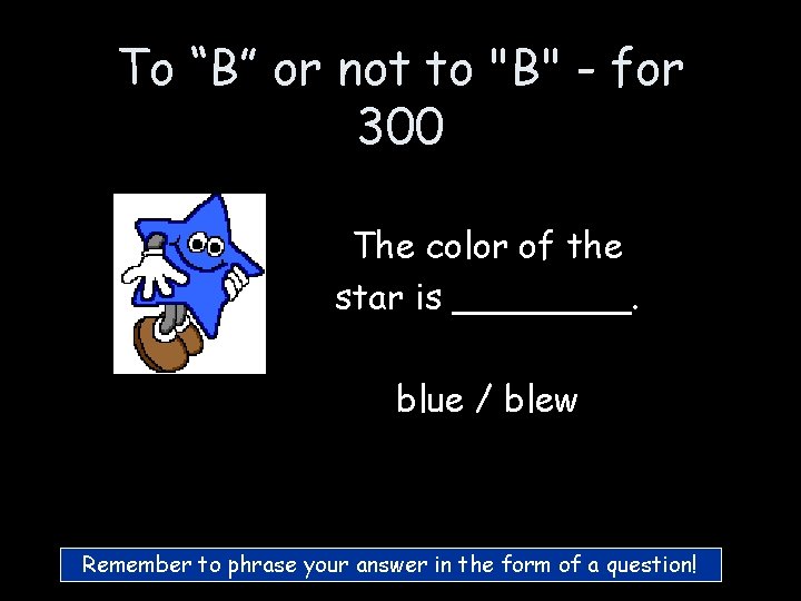 To “B” or not to "B" - for 300 The color of the star To “B” or not to "B" - for 300 The color of the star