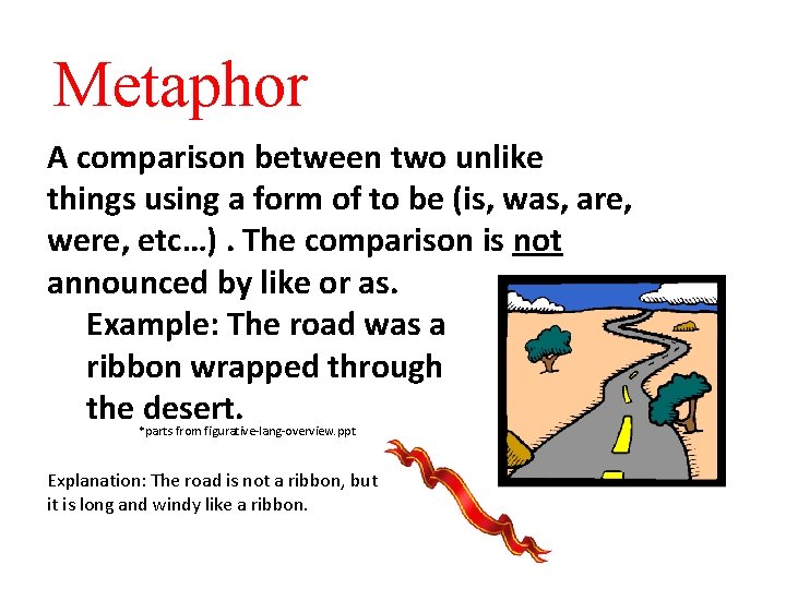 Metaphor A comparison between two unlike things using a form of to be (is,