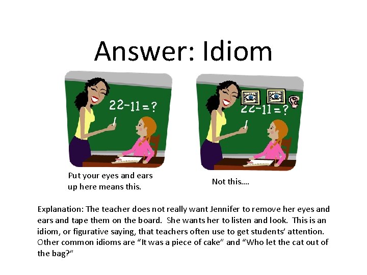 Answer: Idiom Put your eyes and ears up here means this. Not this…. Explanation: