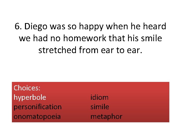 6. Diego was so happy when he heard we had no homework that his