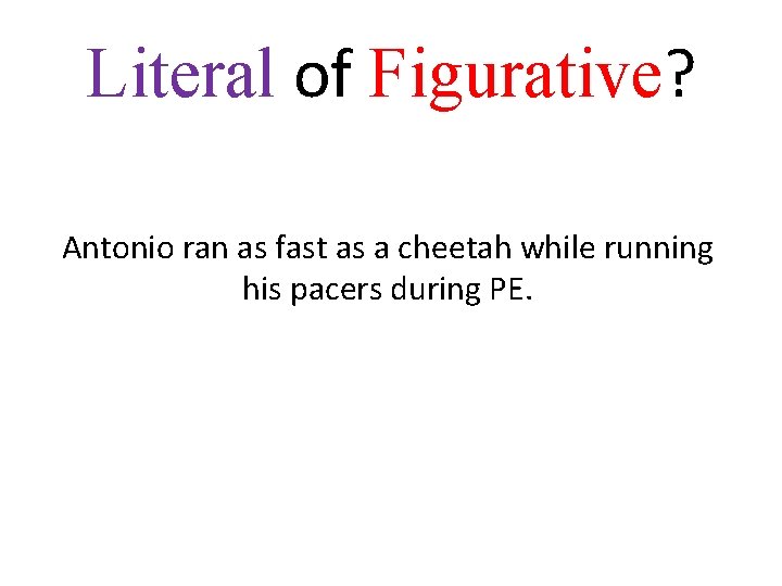 Literal of Figurative? Antonio ran as fast as a cheetah while running his pacers