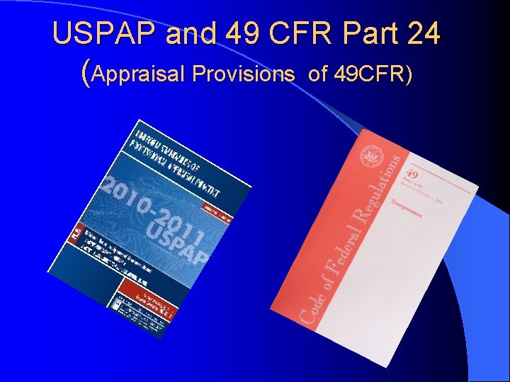 USPAP and 49 CFR Part 24 (Appraisal Provisions of 49 CFR) 