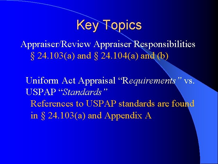 Key Topics Appraiser/Review Appraiser Responsibilities § 24. 103(a) and § 24. 104(a) and (b)