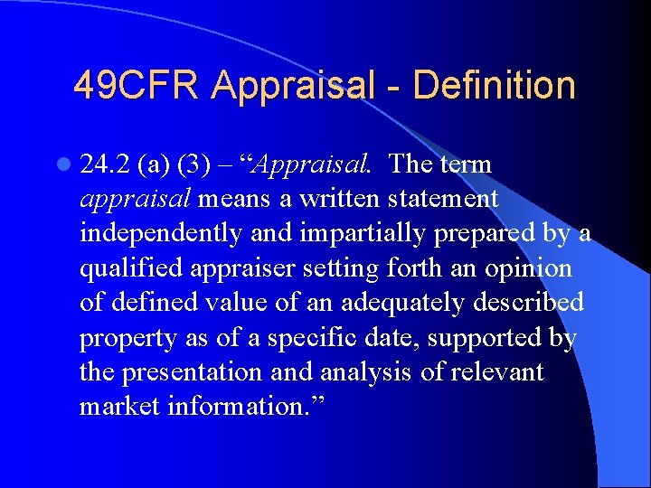 49 CFR Appraisal - Definition l 24. 2 (a) (3) – “Appraisal. The term