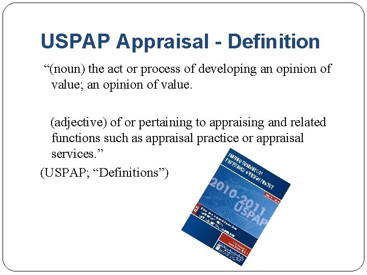 USPAP Appraisal - Definition “(noun) the act or process of developing an opinion of