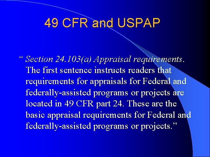 49 CFR and USPAP “ Section 24. 103(a) Appraisal requirements. The first sentence instructs