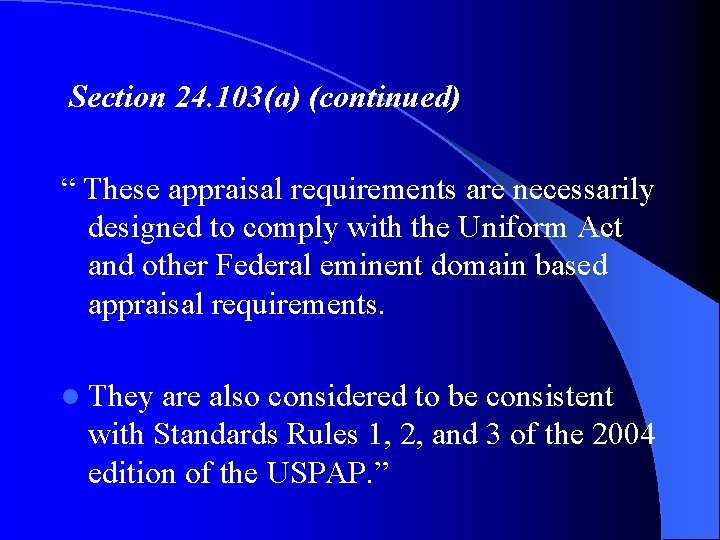 Section 24. 103(a) (continued) “ These appraisal requirements are necessarily designed to comply with