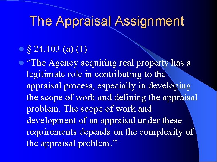 The Appraisal Assignment l§ 24. 103 (a) (1) l “The Agency acquiring real property