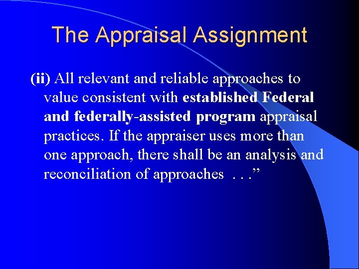 The Appraisal Assignment (ii) All relevant and reliable approaches to value consistent with established