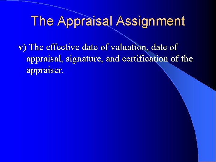 The Appraisal Assignment v) The effective date of valuation, date of appraisal, signature, and