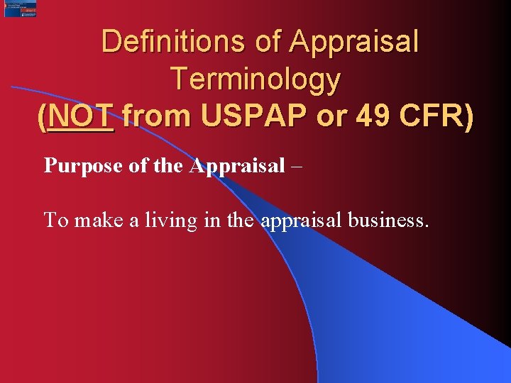 Definitions of Appraisal Terminology (NOT from USPAP or 49 CFR) Purpose of the Appraisal