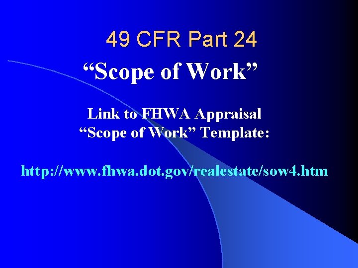 49 CFR Part 24 “Scope of Work” Link to FHWA Appraisal “Scope of Work”