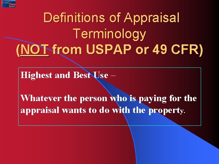 Definitions of Appraisal Terminology (NOT from USPAP or 49 CFR) Highest and Best Use