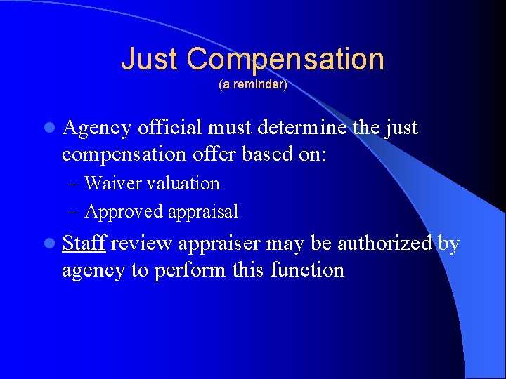 Just Compensation (a reminder) l Agency official must determine the just compensation offer based