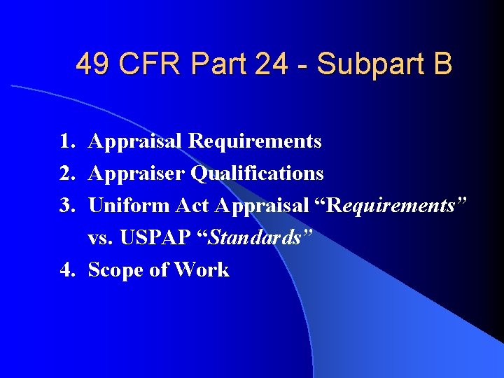 49 CFR Part 24 - Subpart B 1. Appraisal Requirements 2. Appraiser Qualifications 3.