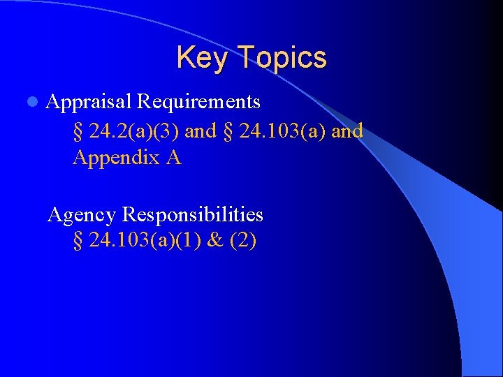 Key Topics l Appraisal Requirements § 24. 2(a)(3) and § 24. 103(a) and Appendix