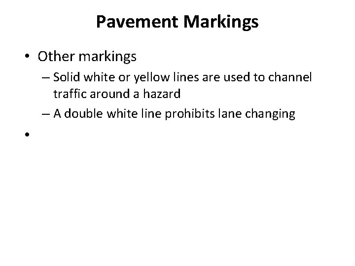 Pavement Markings • Other markings – Solid white or yellow lines are used to