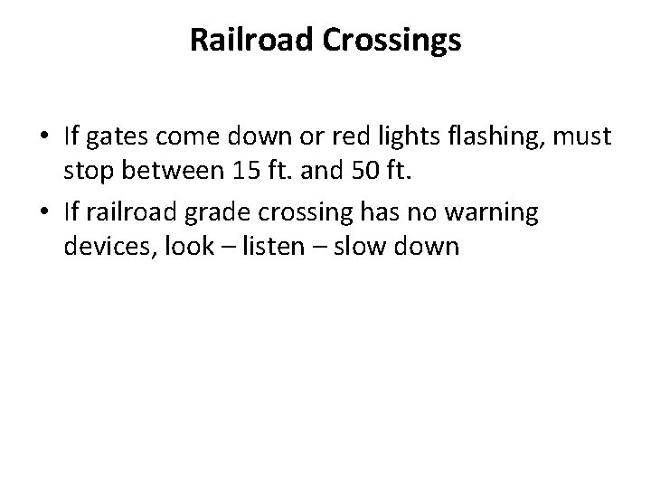 Railroad Crossings • If gates come down or red lights flashing, must stop between