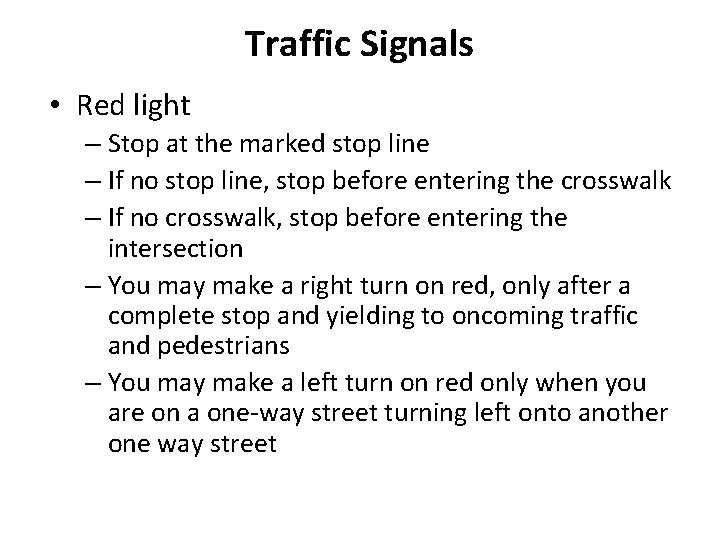 Traffic Signals • Red light – Stop at the marked stop line – If