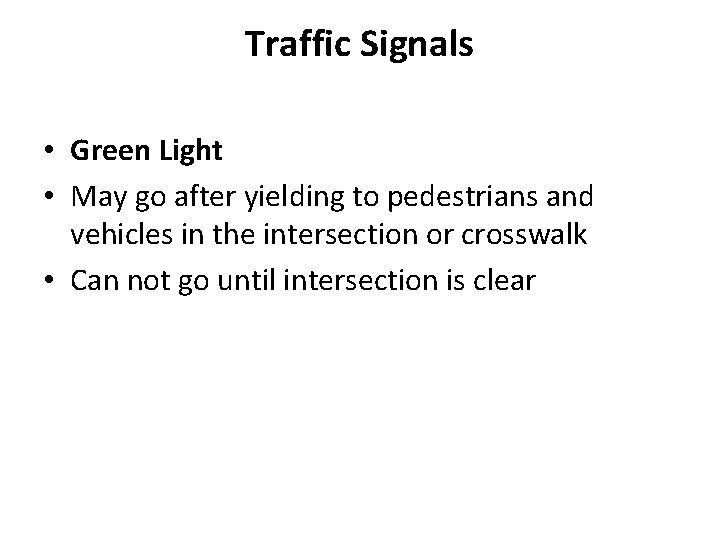 Traffic Signals • Green Light • May go after yielding to pedestrians and vehicles