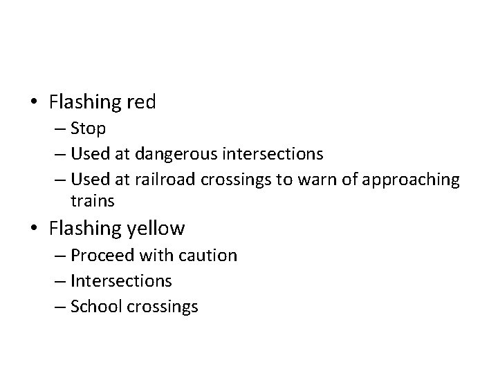  • Flashing red – Stop – Used at dangerous intersections – Used at