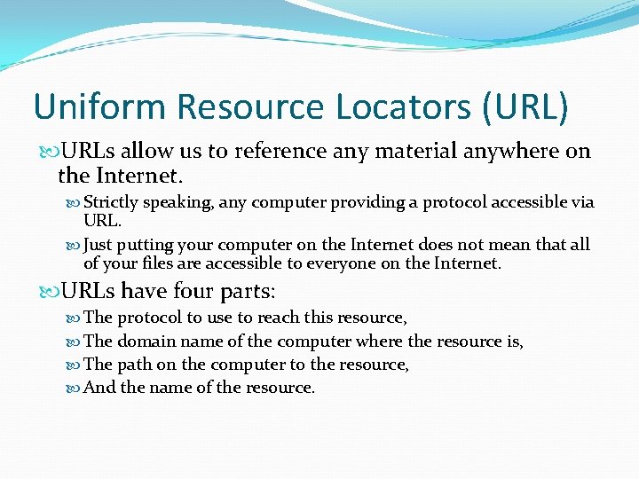 Uniform Resource Locators (URL) URLs allow us to reference any material anywhere on the Uniform Resource Locators (URL) URLs allow us to reference any material anywhere on the