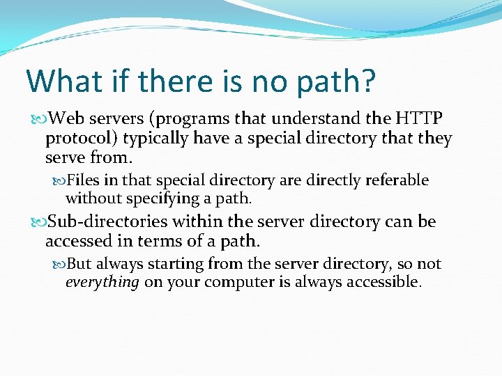 What if there is no path? Web servers (programs that understand the HTTP protocol) What if there is no path? Web servers (programs that understand the HTTP protocol)