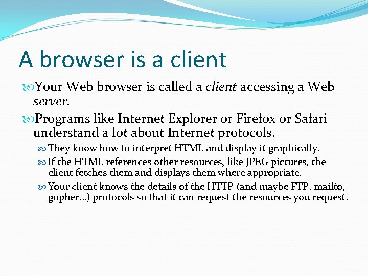 A browser is a client Your Web browser is called a client accessing a A browser is a client Your Web browser is called a client accessing a