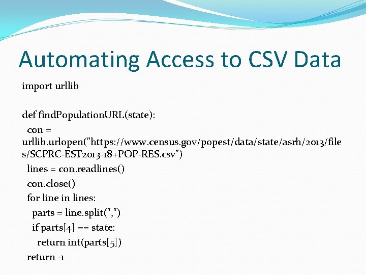 Automating Access to CSV Data import urllib def find. Population. URL(state): con = urllib. Automating Access to CSV Data import urllib def find. Population. URL(state): con = urllib.