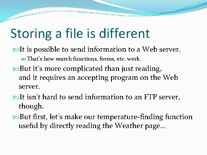 Storing a file is different It is possible to send information to a Web Storing a file is different It is possible to send information to a Web