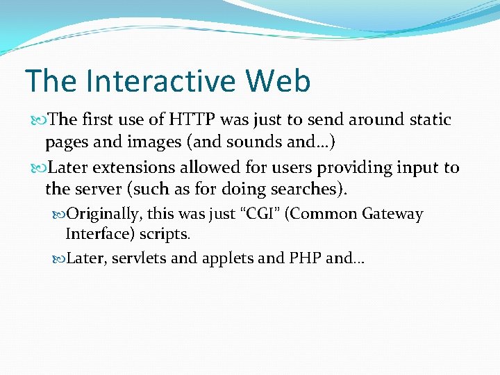 The Interactive Web The first use of HTTP was just to send around static The Interactive Web The first use of HTTP was just to send around static
