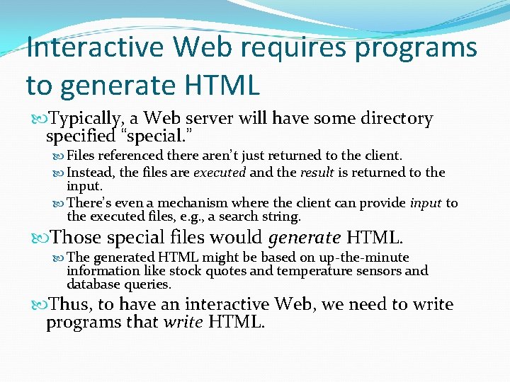 Interactive Web requires programs to generate HTML Typically, a Web server will have some Interactive Web requires programs to generate HTML Typically, a Web server will have some
